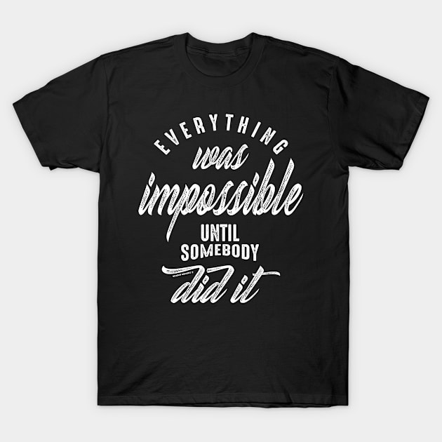 Everything was impossible. Motivational T-Shirt by cidolopez